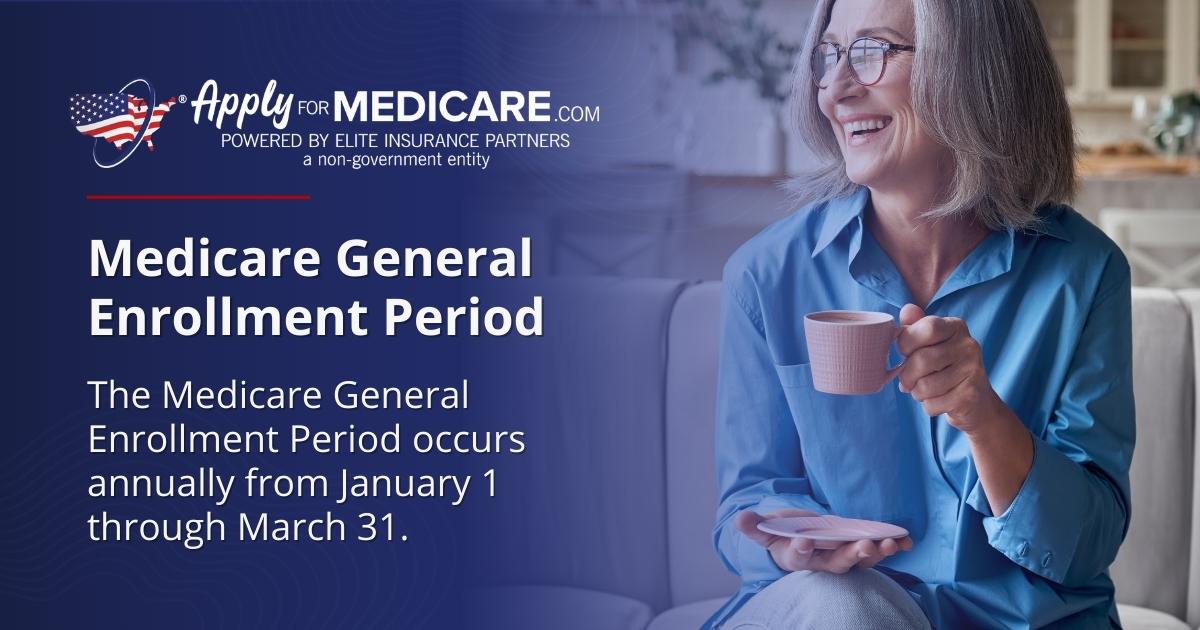 Medicare General Enrollment Period (GEP) for Part A & Part B